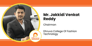 Dhruva College Of Fashion Technology, Chairman: Mr. Jakkidi Venkat Reddy Interview